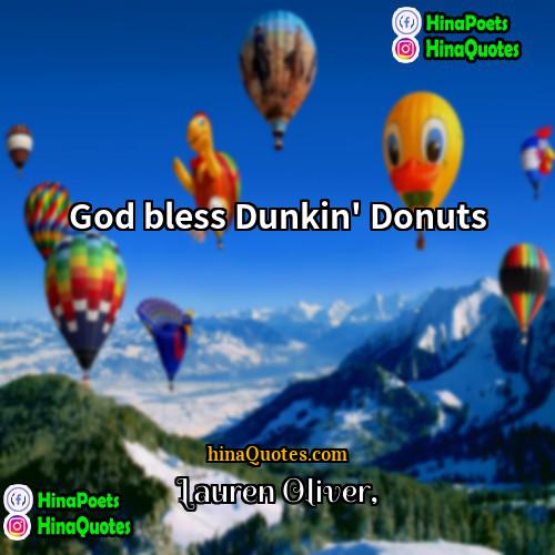 Lauren Oliver Quotes | God bless Dunkin' Donuts.
  